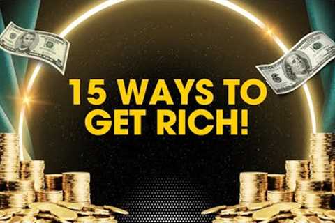 How to Get Rich 15 Powerful Wealth-Building Strategies