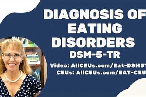 Eating Disorders: Anorexia, Bulimia, Binge Eating in the DSM 5 TR  | Symptoms &amp; Diagnosis