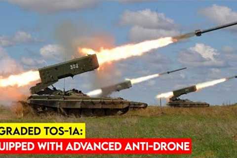Russia to Deploy TOS-1A with Newly Anti Drone Warfare System in Ukraine!