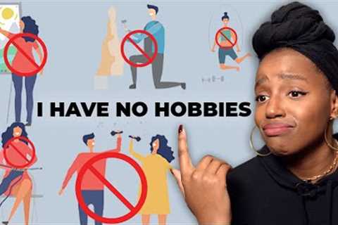 Why we don't have hobbies (&amp; how to get one)