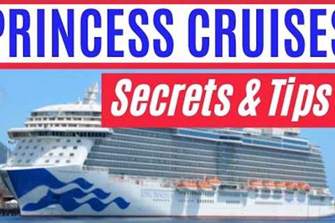 PRINCESS CRUISE SECRETS: Top 10 Tips and Tricks for Cruising with Princess Cruises