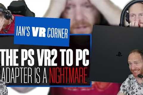 The PlayStation VR2 PC Adapter Is A NIGHTMARE - Ian's VR Corner