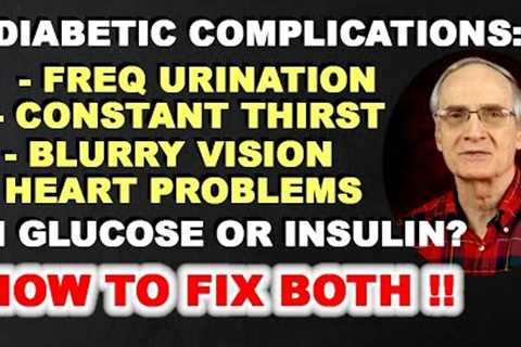 Diabetic Complications: Due to High-Glucose, High-Insulin, or Both? HOW TO IMPROVE BOTH!