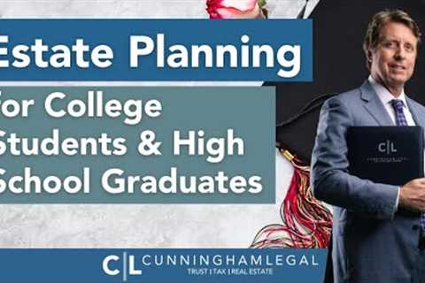 Estate Planning For College Students and High School Graduates