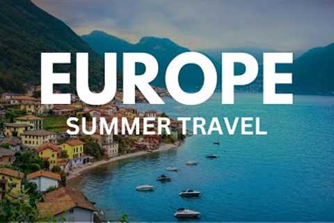 Top 10 BEST Places To Visit in Europe This Summer