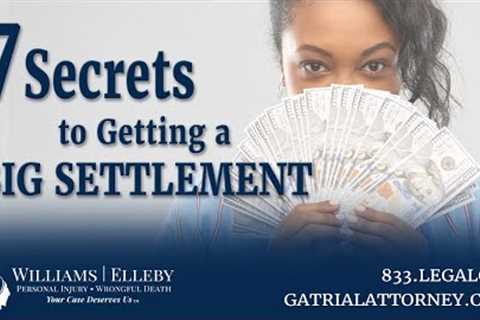 Seven Secrets to Getting a BIG SETTLEMENT