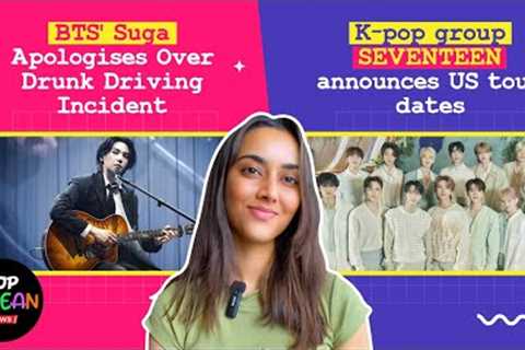 Sakshma Srivastav ft. Korean News: Suga APOLOGISES over drunk driving|Seventeen reveal US tour dates