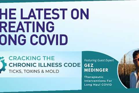 The Latest on Treating Long Covid | Viral Persistence &amp; Long Vax