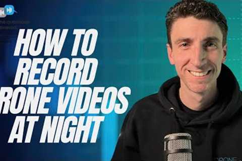 Tips For Capturing Drone Video At Night (YDQA Ep 72)