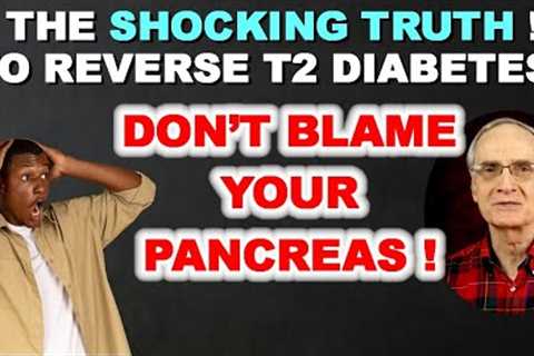 Shocking Truth: To Beat T2 Diabetes, Don't Blame Your Pancreas!