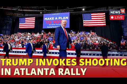 Trump Live | Trump Atlanta Rally | Trump Speech Live | Trump News | Trump Vs Kamala | US News | N18G