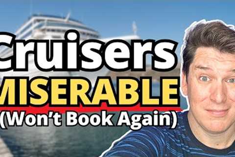 Cruisers MISERABLE onboard OUR CRUISE (WON’T BOOK AGAIN)