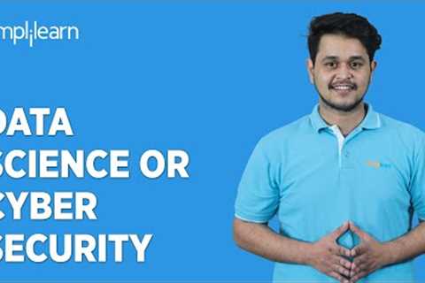 Data Science or Cyber Security: Which Should I Choose? 🤔🤔 | Simplilearn