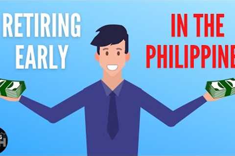 RETIRING EARLY In The Philippines - MY STRATEGY