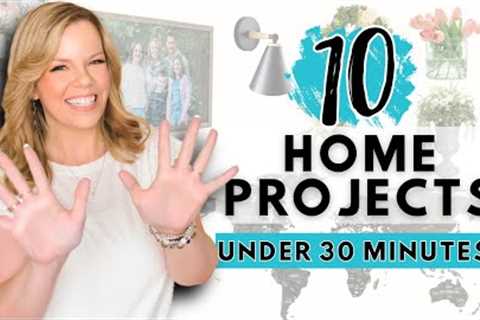 10 DIY Home Projects Under 30 Minutes Each!