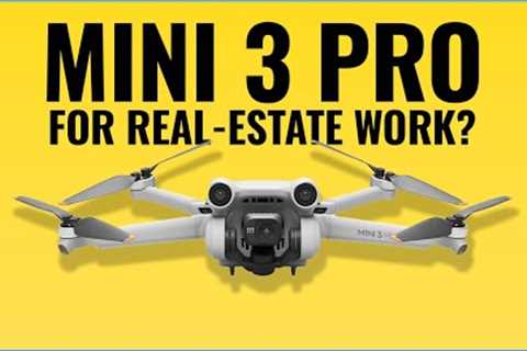 Is the Mini 3 Pro any good for Real Estate?