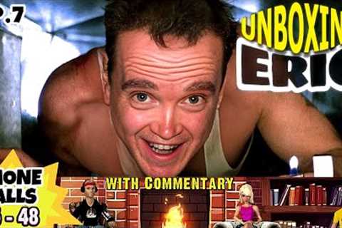 UNBOXING ERIC (EPISODE 7)  - A commentary breakdown of the 800 plus calls from Eric the Actor/Midget