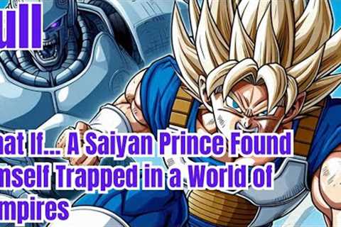 What If... A Saiyan Prince Found Himself Trapped in a World of Vampires - Full | Dragon Ball Z