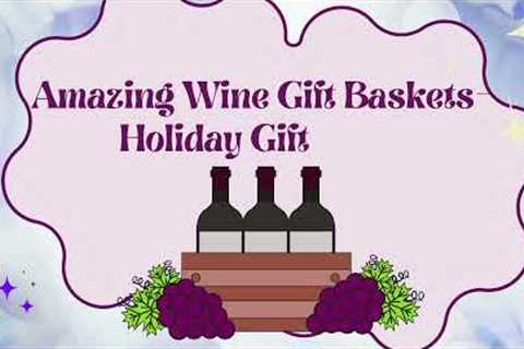 Amazing Wine Gift Baskets- Holiday Gift Ideas | 1800-Gifts
