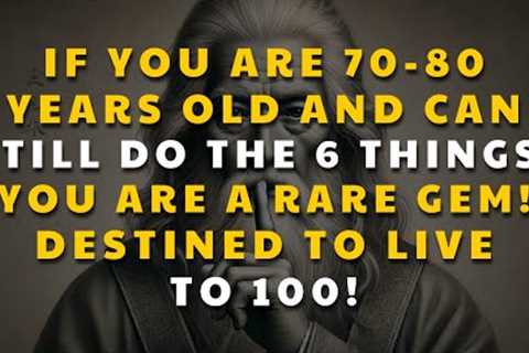 If you are 70-80 years old and can still do the following 6 things, you are a rare gem!