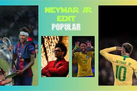 NEYMAR JR X THE WEEKND - POPULAR | LEGENDARY EDIT (no copyright intended)