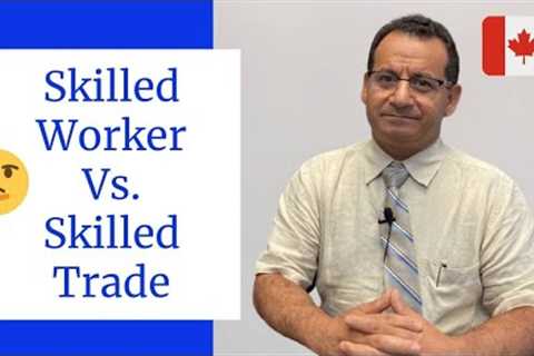 What’s the difference between federal skilled worker with federal skilled trade?