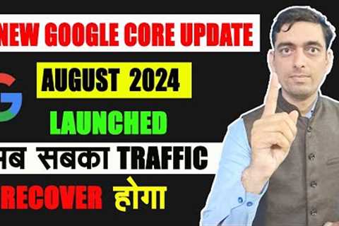 Finally August 2024 New Google Core Update is launched | Now Recover Traffic From Google Core Update