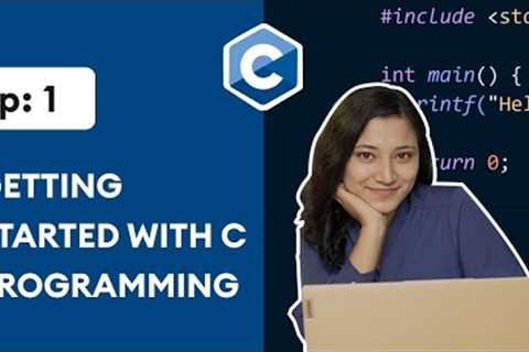 #1: Getting Started with C Programming | C Programming for Beginners