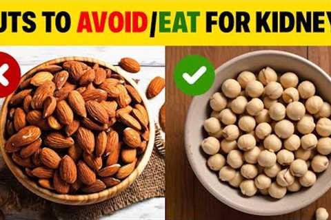 3 Nuts You Should Be Eating And 3 You Shouldn’t for Kidney Health