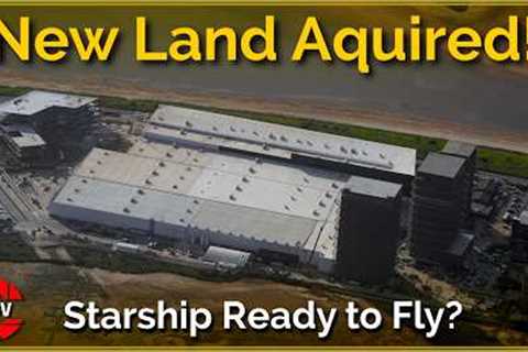 SpaceX Acquired New Land &amp; Starship Flight 5 Approaches! | Starbase Flyover Update 54
