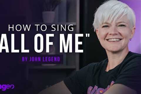 The KEY to singing All of Me by John Legend - Song Tutorial