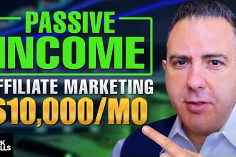 PASSIVE INCOME AFFILIATE MARKETING - $10,000 in PASSIVE INCOME