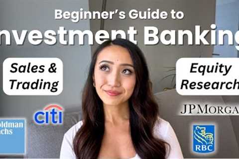 Best Beginner's Guide: Investment Banking, Sales &amp; Trading, Equity Research