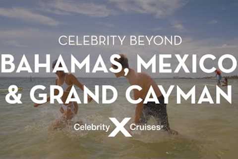 7-Night Bahamas, Mexico &amp; Grand Cayman Cruises on Celebrity Beyond
