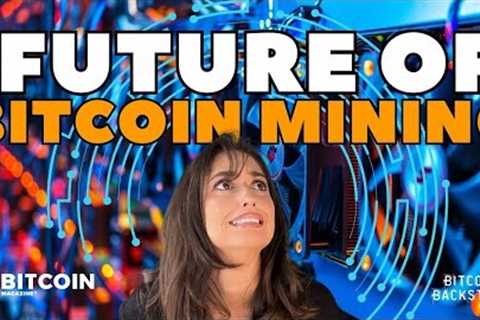 The Future of Bitcoin Mining | Bitcoin Backstage w/ Rene Pickhardt