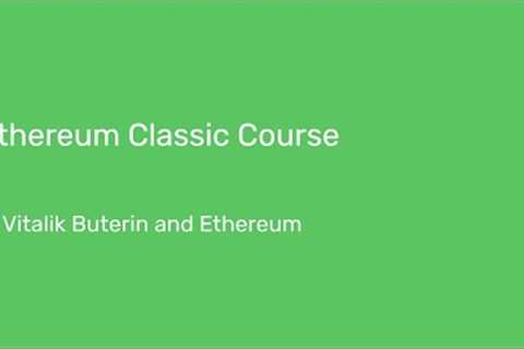 Ethereum Classic Course: 5. Vitalik Buterin and Ethereum