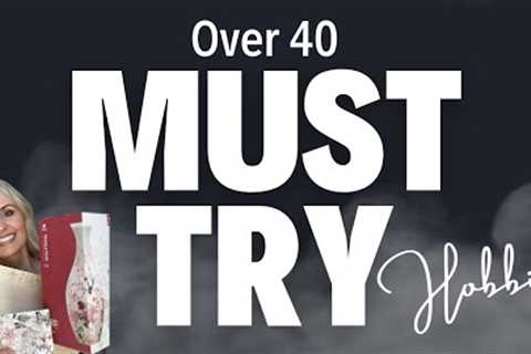 WHY WOMEN OVER 40 MUST TRY THESE HOBBIES | HOBBY IDEAS