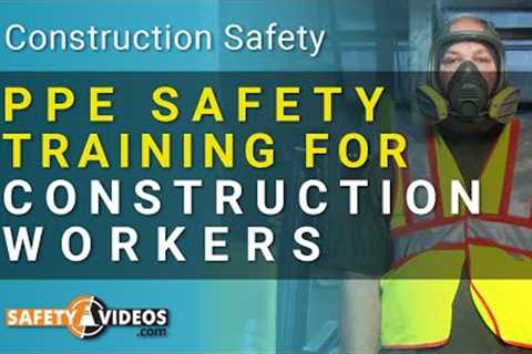 PPE Safety Training for Construction Workers from SafetyVideos.com