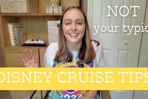 NOT your typical Disney Cruise Tips!
