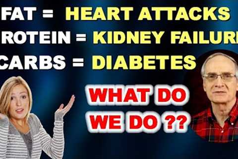 If Fat = Heart Attacks &amp; Carbs = Diabetes, What Do We Do?