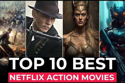 Top 10 Best Action Movies On Netflix | Best Hollywood Action Movies To Watch In 2024 | Top 10 Movies