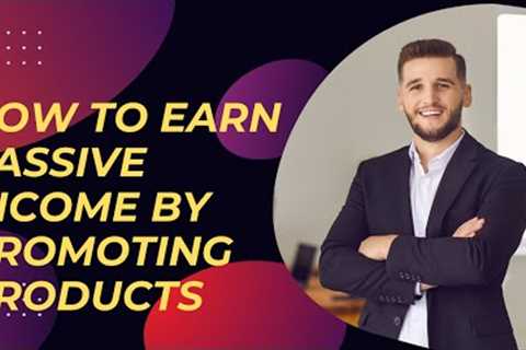 Affiliate Marketing | How to Earn Passive Income by Promoting Products...!