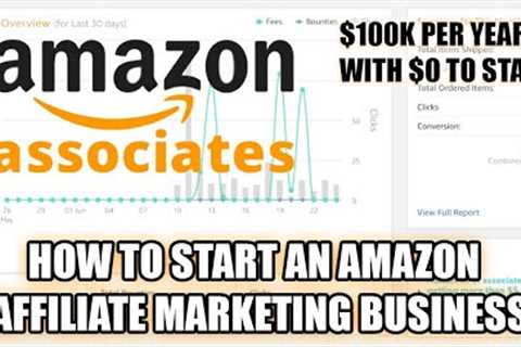 How To Start An Amazon Affiliate Marketing Business ($100K+ Passive Income With $0)