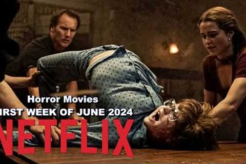 New Horror Movies On Netflix In The First Week Of June 2024.