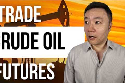 HOW TO TRADE CRUDE OIL FUTURES