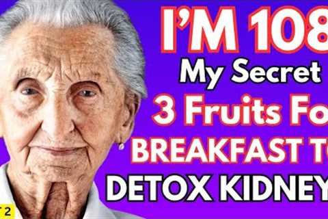 These 3 FRUITS You Should Be Eating For Breakfast To Detox Kidneys | Part 2