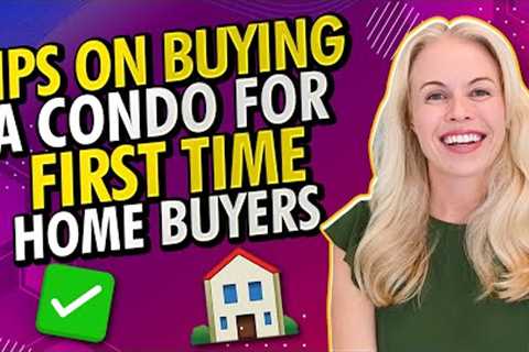 Tips On Buying a Condo For First Time Home Buyers 2023 (Step by Step Condo Buying Guide)