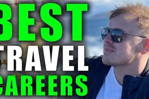 10 Jobs That Let You Travel The World