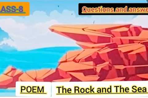CLASS-8 th Questions-Answers Poem- The Rock and The Sea #cbse