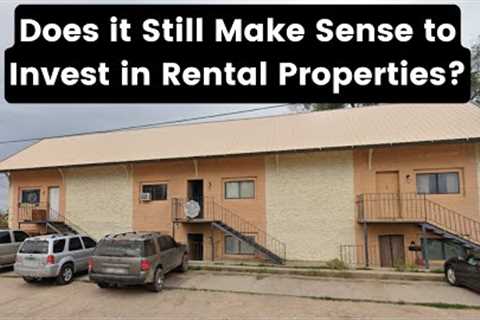 Does it Still Make Sense to Invest in Rental Properties?